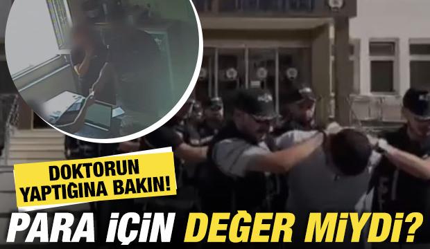Para karşılığı rapor hazırlayan doktora gözaltı! Olay anı kamerada