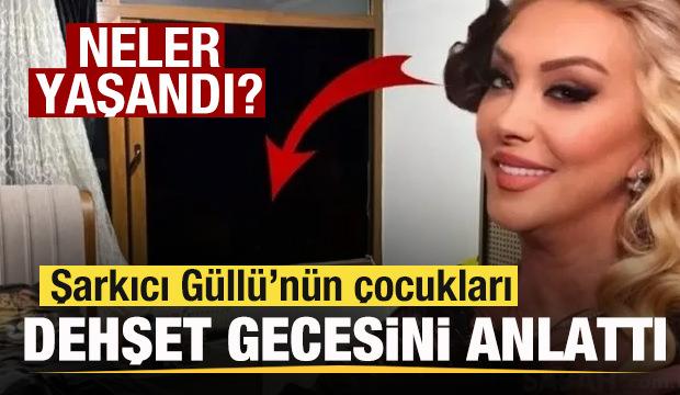 Şarkıcı Güllü'nün çocukları dehşet gecesini anlattı