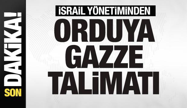 Son dakika: İsrail'den orduya Gazze talimatı