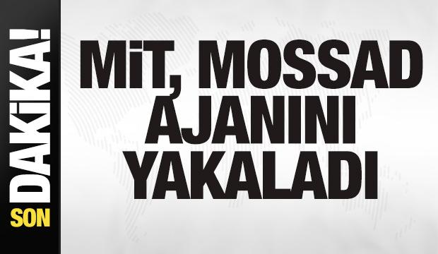 Son dakika: MİT, MOSSAD ajanını yakaladı