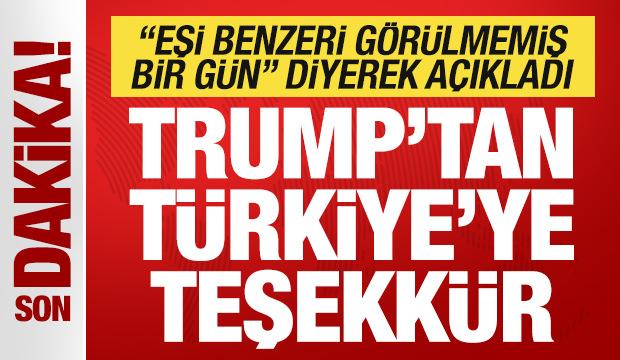 Son dakika: Trump 'eşi benzeri olmayan bir gün' diyerek Türkiye'ye teşekkür etti