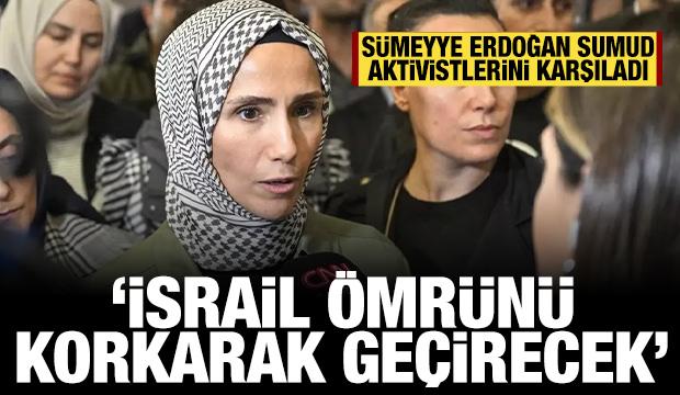 Sümeyye Erdoğan Sumud Filosu aktivistlerini karşıladı: İsrail ömrünü korkarak geçirecek!