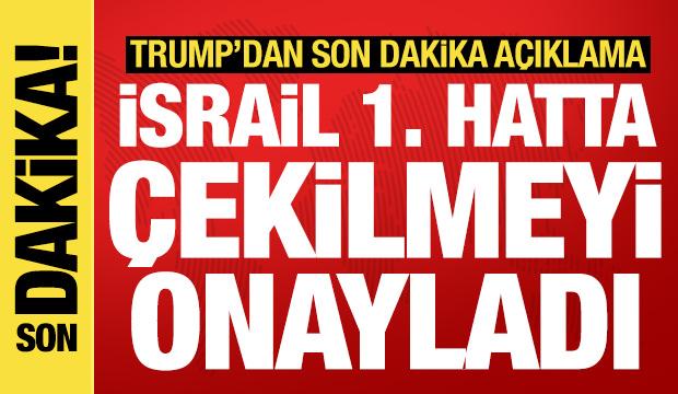 Trump'tan son dakika Gazze açıklaması: İsrail birinci hatta çekilmeyi onayladı