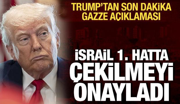 Trump'tan son dakika Gazze açıklaması: İsrail birinci hatta çekilmeyi onayladı