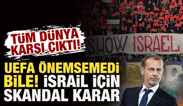 Tüm dünya karşı çıktı! UEFA önemsemedi bile! İsrail için skandal karar