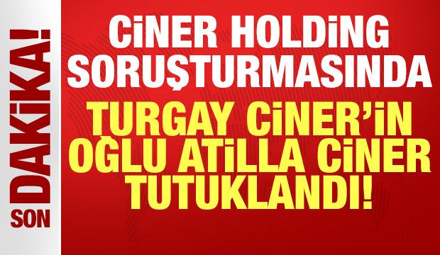 Turgay Ciner'in oğlu Atilla Ciner tutuklandı