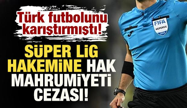Türk futbolunu karıştırmıştı! Süper Lig hakemine 15 gün hak mahrumiyeti cezası