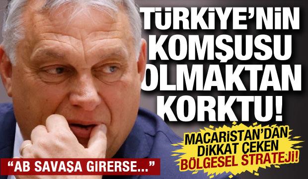 Türkiye'nin komşusu olmaktan korktu! Macaristan Başbakanı Orban'ın dikkat çeken stratejisi