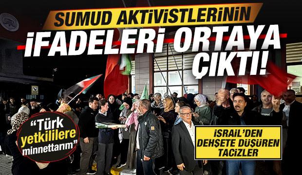 Türkiye'ye getirilen aktivistlerin ifadesi ortaya çıktı! İsrail'den dehşete düşüren taciz