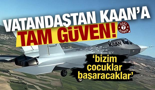 Vatandaştan KAAN'a tam güven! "Bizim çocuklar başaracaklar"