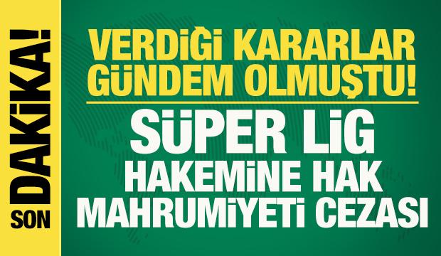 Türk futbolunu karıştırmıştı! Süper Lig hakemine 15 gün hak mahrumiyeti cezası