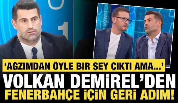 Volkan Demirel'den Fenerbahçe için geri adım: Ağzımdan öyle bir çıktı ama...