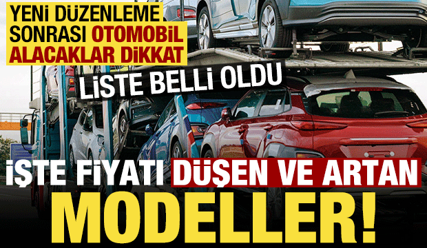 Yeni düzenleme sonrası fiyatı düşen ver artan otomobil modeller belli oldu! İşte tam liste
