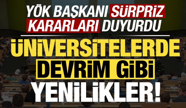 YÖK Başkanı sürpriz kararları duyurdu! Üniversitelerde devrim gibi yenilikler...