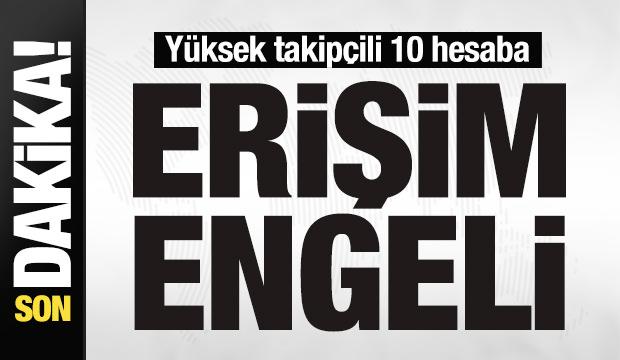 Yüksek takipçili 10 hesaba erişim engeli