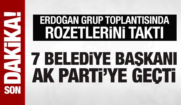 7 belediye başkanı AK Parti'ye geçti: Erdoğan rozetlerini taktı