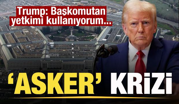 ABD'de 'asker' krizi! Trump: Başkomutan yetkimi kullanıyorum...
