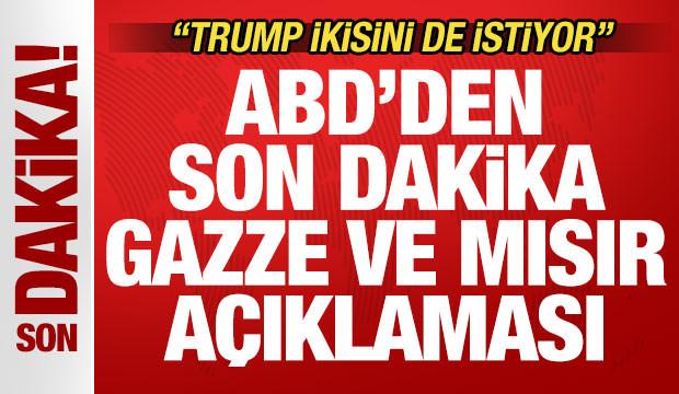 ABD'den son dakika Gazze ve Mısır açıklaması! "Trump ikisini de istiyor"