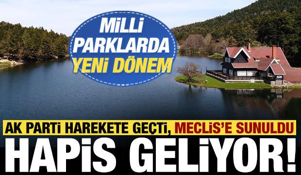 AK Parti harekete geçti: Mili Parkı kirletenlere hapis cezası!