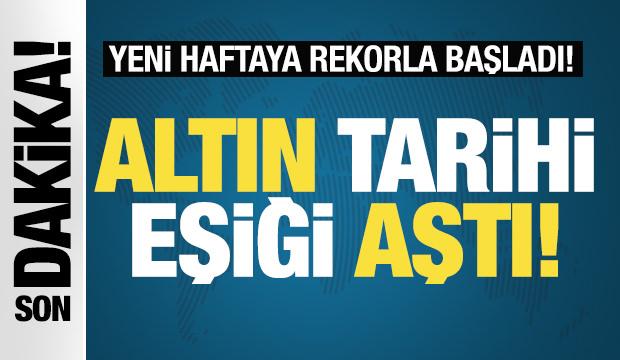 Altın haftaya rekorla başladı! İşte son fiyatlar...