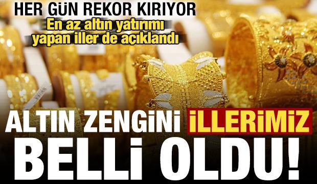 Altın rekor üstüne rekor kırdı: En çok ve en az altın yatırımı yapan illerimiz belli oldu