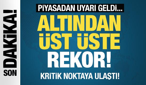 Altından üst üste rekor! Kritik noktaya ulaştı! Piyasadan uyarı geldi!