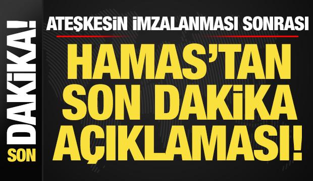 Ateşkesin imzalanması sonrası Hamas'tan son dakika açıklaması!