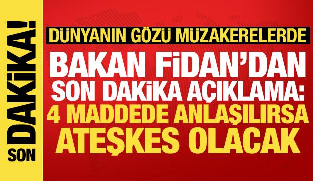 Bakan Fidan'dan Gazze açıklaması: 4 maddede uzlaşılırsa ateşkes olacak