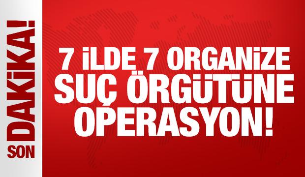 Bakan Yerlikaya duyurdu: 7 organize suç örgütüne operasyon!