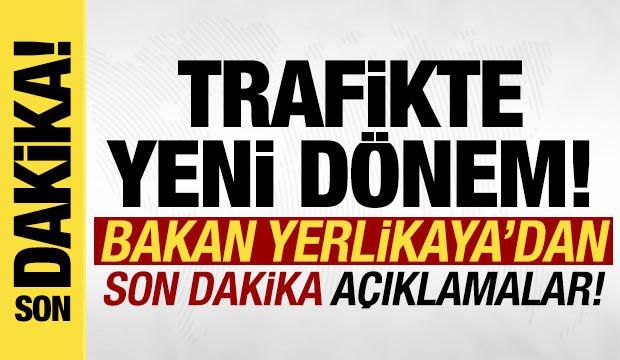 Trafikte yeni dönem: Bakan Yerlikaya'dan son dakika açıklamalar!AFJKŞL,456+