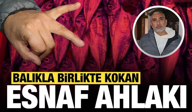 Balıkla birlikte kokan esnaf ahlakı…