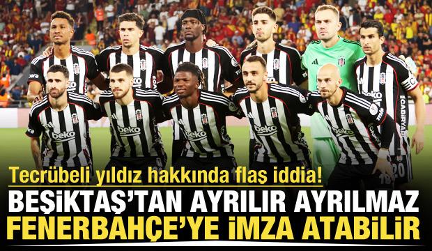 Beşiktaş'tan ayrılır ayrılmaz Fenerbahçe'ye imza atabilir