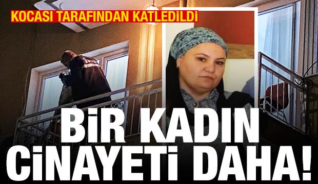 Bir kadın cinayeti daha! Kocası tarafından katledildi