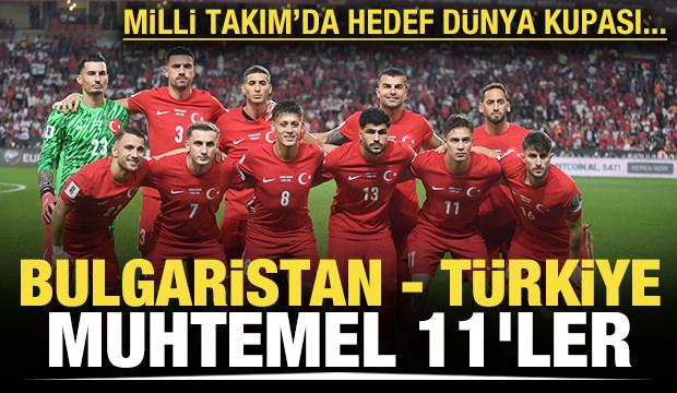 Bulgaristan - Türkiye! Muhtemel 11'ler