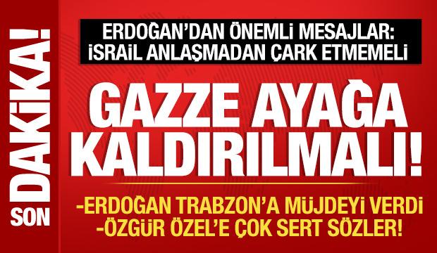 Cumhurbaşkanı Erdoğan: Gazze ayağa kaldırılmalı!