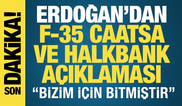 Cumhurbaşkanı Erdoğan'dan F-35, CAATSA ve Halkbank açıklaması