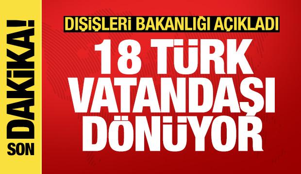 Dışişleri açıkladı: 18 vatandaşımız yarın Türkiye'ye dönüyor