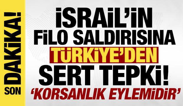 İsrail'in 'Özgürlük Filosu'ndaki gemilere saldırısına Türkiye'den sert tepki!