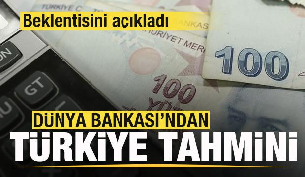 Dünya Bankası'ndan son dakika Türkiye açıklaması! Tahminini duyurdu