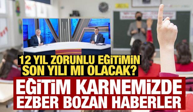 Eğitim karnemizde ezber bozan haberler: 12 yıl zorunlu eğitimin son yılı mı olacak?