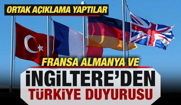 Fransa, Almanya ve İngiltere'den Türkiye duyurusu! Ortak açıklama yaptılar