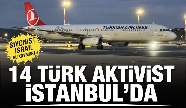 İsrail tarafından eşir alınmışlardı! 14 Türk aktivist İstanbul'da