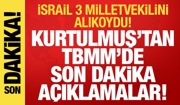 İsrail'in 3 vekili alıkoyması: Kurtulmuş'tan net açıklama! 'Türkiye bunu tolere etmez'
