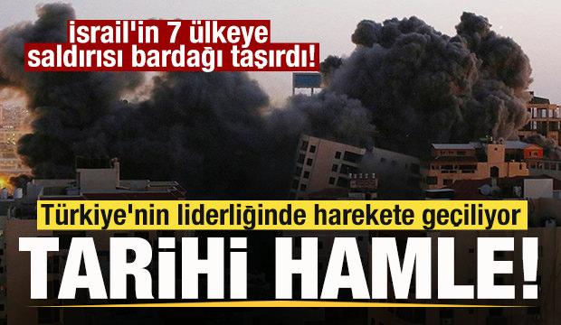 İsrail'in 7 ülkeye saldırısı bardağı taşırdı! Türkiye'nin liderliğinde harekete geçiliyor