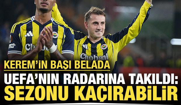 Kerem'in başı belada: UEFA'nın radarına takıldı, sezonu kaçırabilir