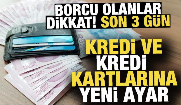 Kredi ve kredi kartı borcu olanları ilgilendiriyor! Son 3 gün