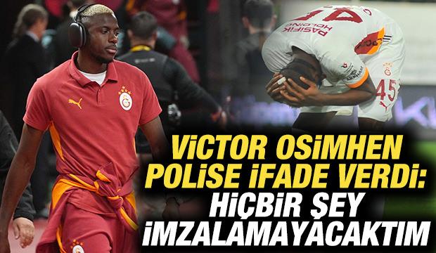Osimhen polise ifade verdi: Hiçbir şey imzalamayacaktım