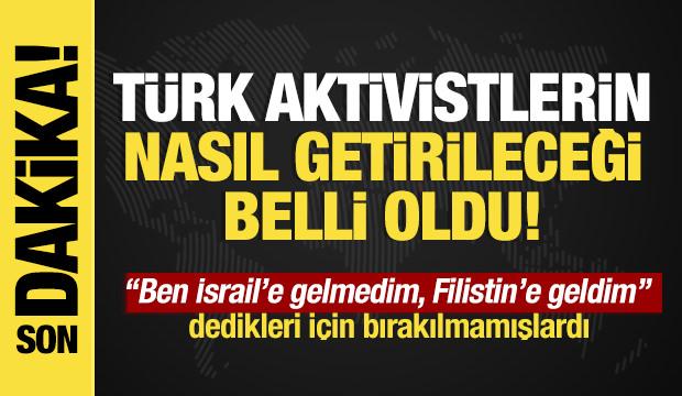 Son dakika... İsrail alıkoymuştu! Türk aktivistlere ilişkin flaş açıklama!