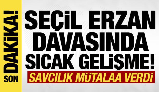 Son dakika: Seçil Erzan davasında savcılık mütalaayı verdi!