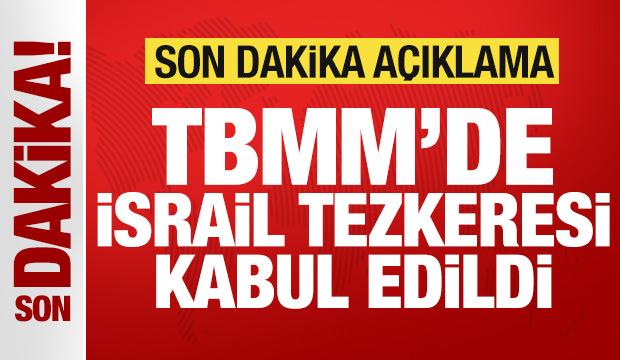 Son dakika: TBMM'de tezkere kabul edildi! Türkiye'den son dakika İsrail duyurusu